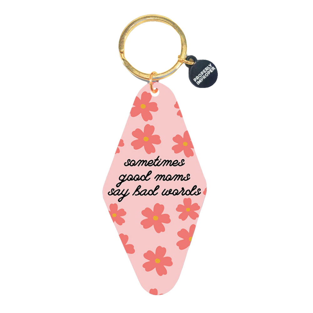 Properly Improper Other Properly Improper Floral Sometimes Good Moms Say Bad Words Motel Keychain